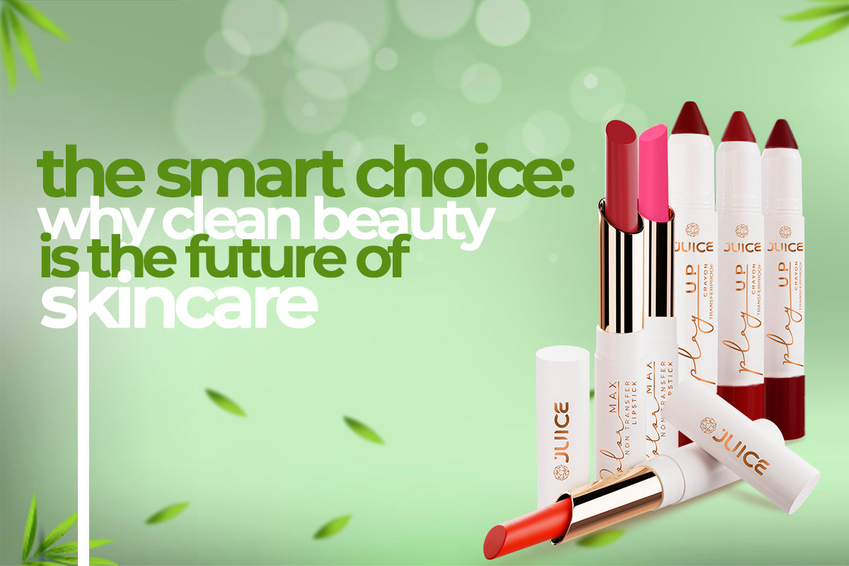 The Smart Choice - Why Clean Beauty is the future of skincare!